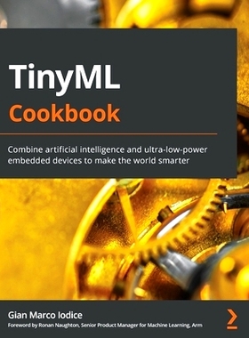 预订 TinyML Cookbook: Combine artificial intelligence and ultra-low-power embedded devices to make the world smarter Tin