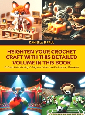 预订 Heighten Your Crochet Craft with this Detailed Volume in this Book: Profound Understanding of Amigurumi Critters an