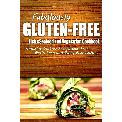 预订 Fabulously Gluten-Free - Fish & Seafood and Vegetarian Cookbook: Yummy Gluten-Free Ideas for Celiac Disease and Glu