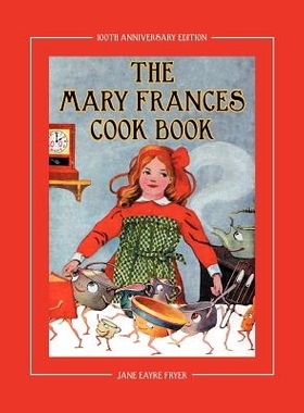 预订 The Mary Frances Cook Book 100th Anniversary Edition: A Children’s Story-Instruction Cookbook with Bonus Patterns