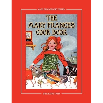 预订 The Mary Frances Cook Book 100th Anniversary Edition: A Children’s Story-Instruction Cookbook with Bonus Patterns