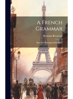 预订 A French Grammar: Based On Philological Principles--: 9781020074332