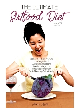 预订 The Ultimate Sirtfood Diet 2021: Discover the Power of Sirtuins, Lose Weight Fast & Activate the Metabolism.Kick-St