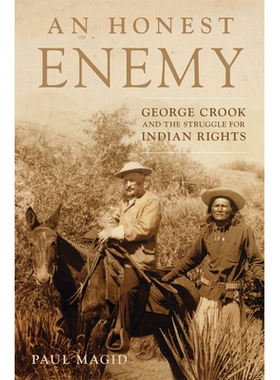 预订 An Honest Enemy: George Crook and the Struggle for Indian Rights 诚实的敌人：乔治 克鲁克与印度权利斗争: 97808061650