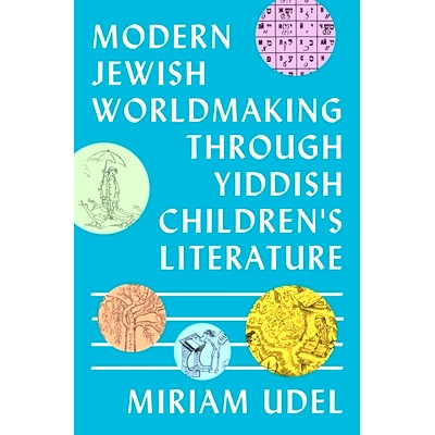 预订 Modern Jewish Worldmaking Through Yiddish Children’s Literature: 9780691254371
