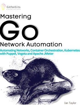预订 Mastering Go Network Automation: Automating Networks, Container Orchestration, Kubernetes with Puppet, Vegeta and A