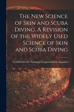 [预订]The New Science of Skin and Scuba Diving. A Revision of the Widely Used Science of Skin and Scuba Di 9781014273222