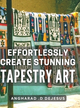 预订 Effortlessly Create Stunning Tapestry Art: A Comprehensive Book to Crafting Mesmerizing Tapestry Pieces with Ease:
