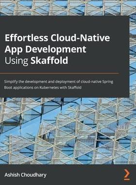 [预订]Effortless Cloud-Native App Development Using Skaffold 9781801077118
