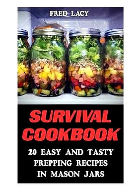预订 Survival Cookbook: 20 Easy And Tasty Prepping Recipes In Mason Jars: 9781548323875