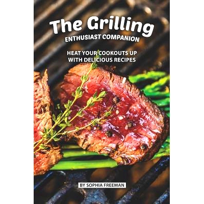 预订 The Grilling Enthusiast Companion: Heat your Cookouts up with Delicious Recipes: 9781075684630