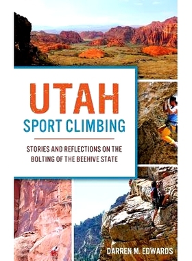预订 Utah Sport Climbing: Stories and Reflections on the Bolting of the Beehive State: 9781540215604