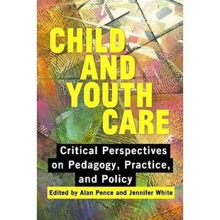 预订 CHILD AND YOUTH CARE: CRITICAL PERSPECTIVES ON PEDAGOGY, PRACTICE,... 儿童与青年关怀:教育学、实践与政策的关键透视: