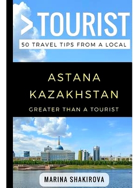 预订 Greater Than a Tourist- Astana Kazakhstan: 50 Travel Tips from a Local: 9781980552062