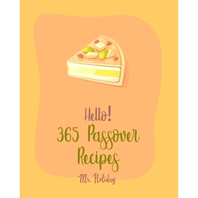 预订 Hello! 365 Passover Recipes: Best Passover Cookbook Ever For Beginners [Potato Flour Cookbook, Mashed Potato Cookbo