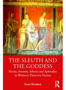 预订 The Sleuth and the Goddess: Hestia, Artemis, Athena and Aphrodite in Women’s Detective Fiction 侦探与女神：女性侦