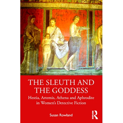 预订 The Sleuth and the Goddess: Hestia, Artemis, Athena and Aphrodite in Women’s Detective Fiction 侦探与女神：女性侦