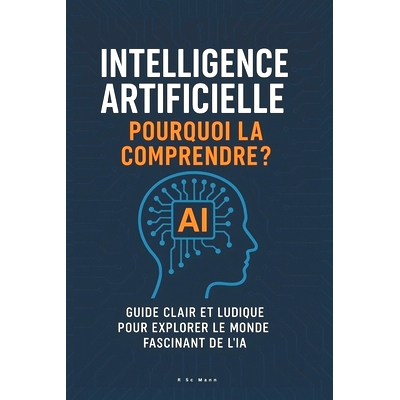 预订 Intelligence Artificielle: Pourquoi la Comprendre?: Guide clair et ludique pour explorer le monde fascinant de l’I