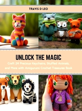 预订 Unlock the Magic: Craft 24 Precious Keychains, Stuffed Animals, and More with Amigurumi Crochet Treasures Book: 979