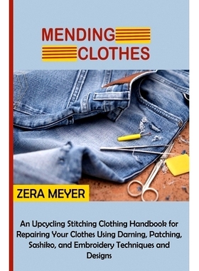 预订 Mending Clothes: An Upcycling Stitching Clothing Handbook for Repairing Your Clothes Using Darning, Patching, Sashi