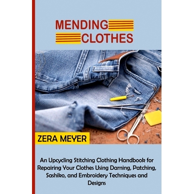 预订 Mending Clothes: An Upcycling Stitching Clothing Handbook for Repairing Your Clothes Using Darning, Patching, Sashi
