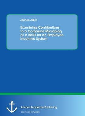 [预订]Examining Contributions to a Corporate Microblog as a Basis for an Employee Incentive System 9783954890187