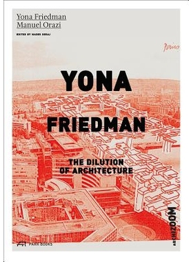 预订 Yona Friedman. The Dilution of Architecture 尤纳·弗里德曼：建筑元素的融入: 9783906027685