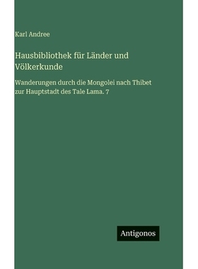 预订 Hausbibliothek für Länder und Völkerkunde: Wanderungen durch die Mongolei nach Thibet zur Hauptstadt des Tale La