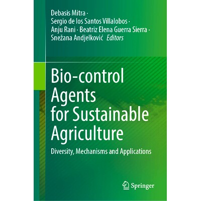 预订 Bio-control Agents for Sustainable Agriculture: Diversity, Mechanisms and Applications 可持续农业生物防治剂：多样性