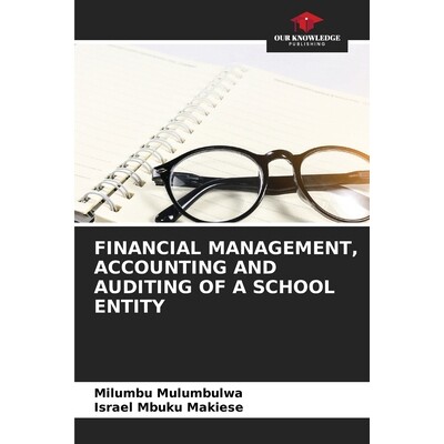 预订 Financial Management, Accounting And Auditing of A School Entity 学校实体的财务管理、会计和审计: 9786208722586