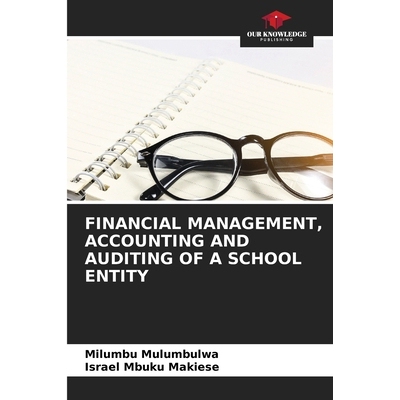 预订 Financial Management, Accounting And Auditing of A School Entity 学校实体的财务管理、会计和审计: 9786208722586