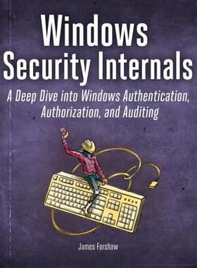 预订 Windows Security Internals: A Deep Dive Into Windows Authentication, Authorization, and AuditingWindows 安全内部原