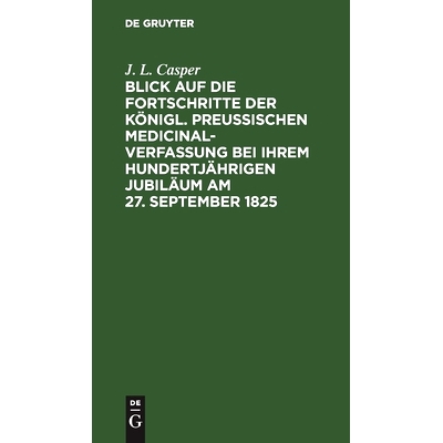 预订 Blick auf die Fortschritte der königl. preussischen Medicinal-Verfassung bei ihrem hundertjährigen Jubiläum am 2