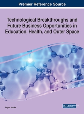 【预订】Technological Breakthroughs and Future Business Opportunities in Education, Health, and Outer Space