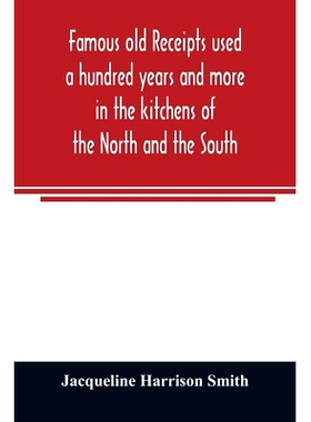 预订 Famous old receipts used a hundred years and more in the kitchens of the North and the South: 9789354023682