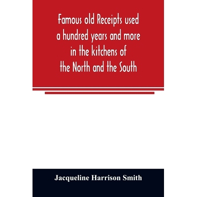 预订 Famous old receipts used a hundred years and more in the kitchens of the North and the South: 9789354023682