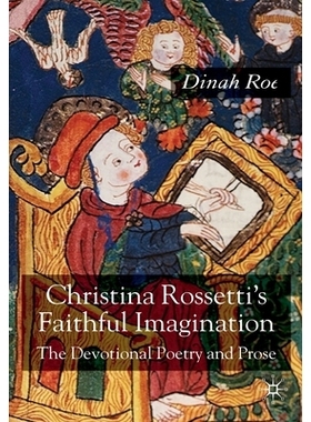 预订 Christina Rossetti’s Faithful Imagination: The Devotional Poetry and Prose: 9781349281879