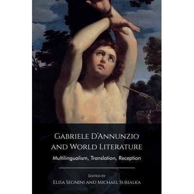 预订 Gabriele D’Annunzio and World Literature: Multilingualism, Translation, Reception 加布里埃莱·邓南遮和世界文学：多