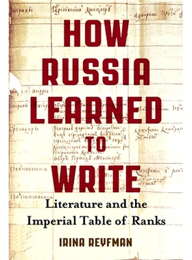 预订 How Russia Learned to Write: Literature and the Imperial Table of Ranks 俄罗斯如何学习写作：文学与帝国排行榜: 97802