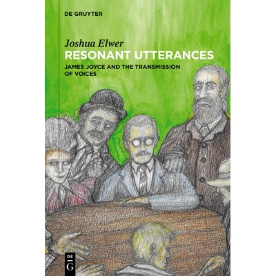 预订 Resonant Utterances: James Joyce and the Transmission of Voices 共鸣之语：詹姆斯·乔伊斯与声音的传递: 9783119142083
