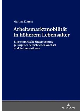 预订 Arbeitsmarktmobilitaet in Hoeherem Lebensalter: Eine Empirische Untersuchung Gelungener Betrieblicher Wechsel Und R