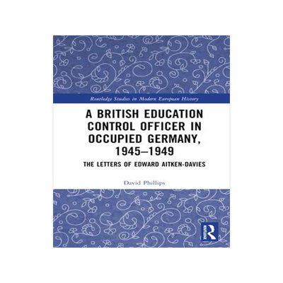 [预订]A British Education Control Officer in Occupied Germany, 1945–1949 9781032214405