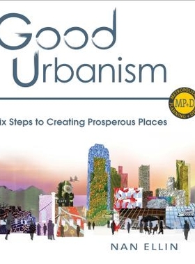 预订 Good Urbanism: Six Steps to Creating Prosperous Places 良好的都市生活：六个步骤来创造繁荣: 9781610913744
