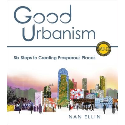 预订 Good Urbanism: Six Steps to Creating Prosperous Places 良好的都市生活：六个步骤来创造繁荣: 9781610913744