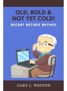 预订 Old, Bold, & Not Yet Cold!: Recent Retiree Rhymes: 9798642659588