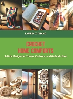 预订 Crochet Home Comforts: Artistic Designs for Throws, Cushions, and Garlands Book: 9798875784163