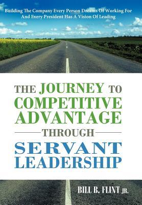 [预订]The Journey to Competitive Advantage Through Servant Leadership: Building the Company Every Person D 9781449731984 书籍/杂志/报纸 管理类原版书 原图主图