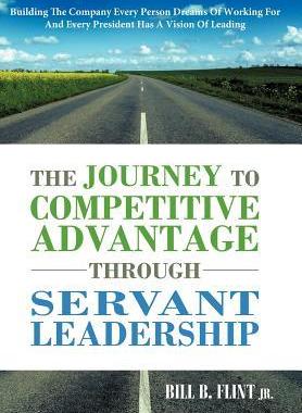 [预订]The Journey to Competitive Advantage Through Servant Leadership: Building the Company Every Person D 9781449731984
