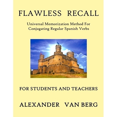 预订 Flawless Recall: Universal Memorization Method For Conjugating Regular Spanish Verbs, For Students And Teachers: 97