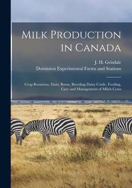 [预订]Milk Production in Canada [microform]: Crop Rotations, Dairy Barns, Breeding Dairy Cattle, Feeding,  9781015125803